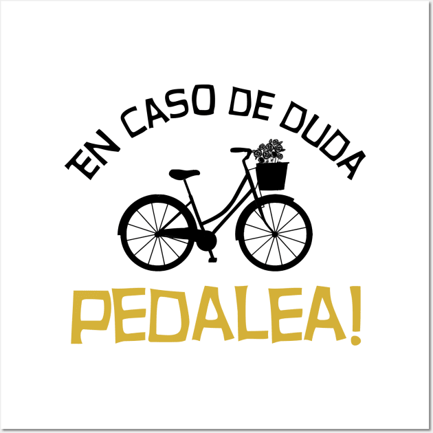 En caso de duda pedalea! Wall Art by Melanificent1